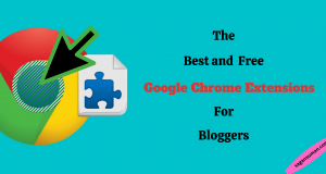 The Best and Free Google Chrome Extensions for Bloggers